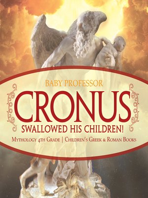 cover image of Cronus Swallowed His Children! Mythology 4th Grade--Children's Greek & Roman Books